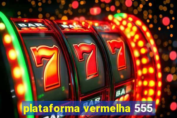 plataforma vermelha 555